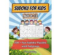 Sudoku for Kids Ages 8-12 : Over 200 Puzzles with Increasing Difficulty and Solutions Included.