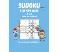 SUDOKU For Kids Ages 8-12: Over 300 Fun & Challenging Logic Puzzles to Boost Brain Power (With Full Solutions) - Vol. 2
