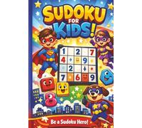 SUDOKU FOR KIDS: Become a Sudoku SuperHero Sudoku Puzzles for Kids ages 5-12: A super fun puzzle book for kids with encouraging quotes to make every ... 150 Pages| 70+ puzzles| Solutions Included |