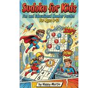 Sudoku for Kids: Fun and Educational Number Puzzles for Ages 6-12: Boost Logic Skills, Improve Concentration, and Enjoy Hours of Brain-Teasing Fun