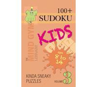 Sudoku for Kids, Kinda Sneaky Level (Ages 8-14): 100+ Challenging Sudoku Puzzles to Boost Logic, Critical Thinking and Problem-Solving - Volume 3: ... Teasers to Strengthen Thinking Skills in Kids