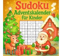 Sudoku for Kinder: Jeden Tag zwei Sudokus - ein fröhlicher Zahlenzauber vom 1. bis 31. Dezember!