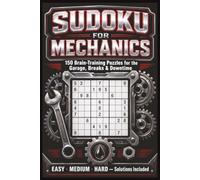 Sudoku for Mechanics: 150 Brain-Training Puzzles for the Garage, Breaks & Downtime | Easy, Medium & Hard with Solutions | A Gift for Mechanics, Grease Monkeys & Apprentices