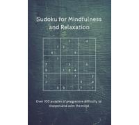 Sudoku for Mindfulness and Relaxation: Sudoku Puzzles for Mindfulness and Relaxation | Help Calm the Mind, Relax, and Focus | 6x9 Inches, 80 Pages | 100+ Puzzles | Solutions Included