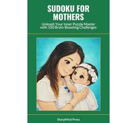 Sudoku for Mothers: Unleash Your Inner Puzzle Master with 100 Brain-Boosting Challenges