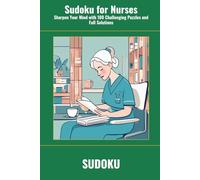 Sudoku for Nurses: Sharpen Your Mind with 100 Challenging Puzzles and Full Solutions