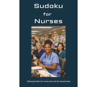 Sudoku for Nurses: Sudoku Puzzle Book for Nurses: Puzzles for Nurses| Help Calm the Mind| 6x9 Inches, 110 pages| 50+ puzzles| Solutions Included