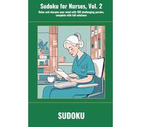 Sudoku for Nurses, Vol. 2: Relax and sharpen your mind with 100 challenging puzzles, complete with full solutions