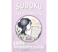 Sudoku For Overthinkers 100+ Intermediate Puzzle: Sudoku Puzzles for Overthinker | A calming challenge for busy minds | 6x9 inches, 125 pages | 100+ Puzzles | Solutions Included