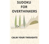 Sudoku for Overthinkers Puzzle Book: Sudoku Puzzles for Overthinking | Calm your Thoughts, Relax, and Focus | 6x9 Inches, 110 Pages | 50+ Puzzles | Solutions Included