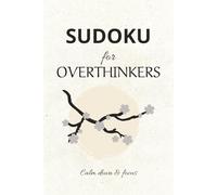 Sudoku for Overthinkers: Sudoku Puzzles for Overthinkers | Help Calm Down and Focus | 6x9 Inches, 110 Pages | 50+ Puzzles | Solutions Included