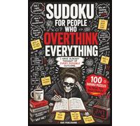 Sudoku for People Who Overthink Everything: 100 Sudoku Puzzles and Relatable Humor for Minds That Never Clock Out | Easy to Hard Difficulty | Solutions Included | 6x9 Inches | 151 Pages