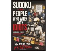 Sudoku for People Who Work With Idiots: 100 Sudoku Puzzles and Workplace Humor for People Who Deserve Better Coworkers | Easy to Hard Difficulty | Solutions Included | 6x9 Inches | 151 Pages