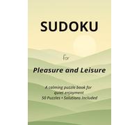 Sudoku for Pleasure and Leisure: Sudoku Puzzles for Adults | 50 Relaxing Puzzles for Calm, Focus, and Quiet Enjoyment | Solutions Included