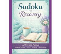Sudoku for Recovery: 120 Gentle 9×9 Puzzles for Relaxation During Healing Easy & Medium • Large Print • Stress-Free Brain Activity