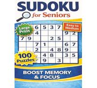 Sudoku for Seniors: 100 Large Print Easy to Medium Puzzles to Boost Memory and Focus