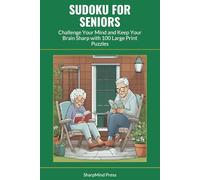 Sudoku for Seniors: Challenge Your Mind and Keep Your Brain Sharp with 100 Large Print Puzzles