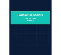 Sudoku for Seniors - Large Print, Volume 1: Large Print • One Puzzle per Page • Solutions Included