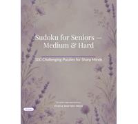 Sudoku for Seniors - Medium & Hard: 100 Challenging Sudoku Puzzles for Sharp Minds | Large Print Grids | Medium and Hard Levels | Solutions Included