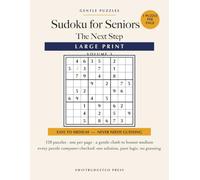 Sudoku for Seniors The Next Step: Large Print Sudoku Puzzle Book with 120 Easy to Medium Puzzles, One Per Page | Never Needs Guessing: Every Puzzle ... A Gentle Climb for Easy Graduates | Volume 3