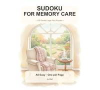 Sudoku for Seniors with Dementia: 100 Gentle Large Print Puzzles with Full Solutions: Easy-Only Memory Care Activity Book · One Puzzle per Page · Extra Large Cells and Bold Numbers