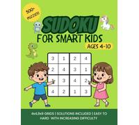 Sudoku for Smart Kids Ages 4-10 500+ Puzzles 4x4 & 9x9 Easy, Medium & Hard with increasing difficulty: Dinosaur, Robot & Unicorn Themes, including solutions
