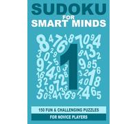Sudoku for Smart Minds: 150 fun and challenging puzzles for novice players