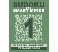 Sudoku for Smart Minds: 200 fun and challenging puzzles for beginner players