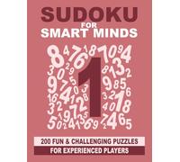 Sudoku for Smart Minds: 200 fun and challenging puzzles for experienced players