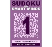 Sudoku for Smart Minds: 480 fun and challenging puzzles very easy to hard level