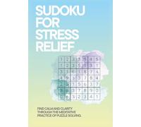 Sudoku for Stress Relief: 50+ Calming Puzzles with Inspirational Quotes to Quiet Your Mind, Reduce Anxiety, and Find Clarity Every Day