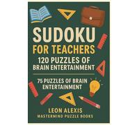 Sudoku for Teachers: 120 Puzzles of Fun Brain Entertainment | Relax, Recharge & Sharpen Your Mind - The Perfect Classroom Break Companion!