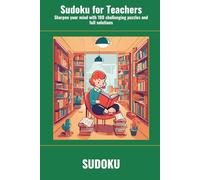 Sudoku for Teachers: Sharpen your mind with 100 challenging puzzles and full solutions
