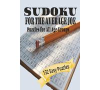 SUDOKU FOR THE AVERAGE JOE: 132 Easy Puzzles for all age groups