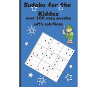 Sudoku for the Kiddos: Sudoku for Kids Ages 6-10 with 100+ Puzzles and Answer Key,