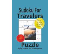 Sudoku For Travelers Puzzle Unplug, Unwind, and Solve Anywhere: Sudoku Puzzle Book for Travelers | Help Unplug, Explore, Solve, and Unwind Anywhere | ... 200 Pages | 100 Puzzles | Solutions included