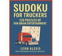 Sudoku for Truckers: 120 Puzzles of Brain Entertainment | Challenge Your Mind and Relax on the Road - Large Print Puzzles for Focus, Memory & Fun