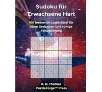 Sudoku für Erwachsene Hart: 100 fordernde Logikrätsel für klare Gedanken und ruhige Fokussierung