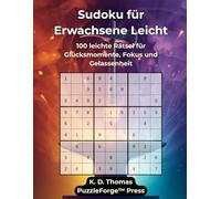 Sudoku für Erwachsene Leicht: 100 leichte Rätsel für Glücksmomente, Fokus und Gelassenheit