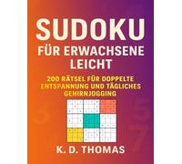 Sudoku für Erwachsene Leicht: 200 Rätsel für doppelte Entspannung und tägliches Gehirnjogging