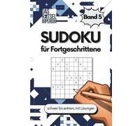 SUDOKU für Fortgeschrittene Band 5: Sudoku schwer bis extrem, für Erwachsene und Senioren: Sudoku schwer bis extrem schwer - Rätselbuch für Erwachsene ... für Fortgeschrittene, Rätsel für Senioren