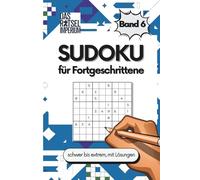 SUDOKU für Fortgeschrittene Band 6: Sudoku schwer bis extrem, für Erwachsene und Senioren: Sudoku schwer bis extrem schwer - Rätselbuch für Erwachsene ... für Fortgeschrittene, Rätsel für Senioren