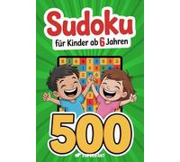 Sudoku - Für Kinder ab 6 Jahren: 500 Sudoku-Rätsel mit Anleitung und Lösungen - 4x4, 6x6, 9x9 - jeweils von sehr leicht bis schwer