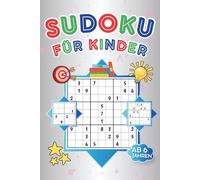 Sudoku für Kinder ab 6 Jahren: Trainiert logisches Denken ab der 1. Klasse - Rätselheft mit 300 Sudokus - 4x4, 6x6, 9x9 für Anfänger - mit Anleitung und Lösungen