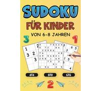 Sudoku Für Kinder Von 6-8 Jahren: 500 Sudokus Für Kinder 4x4, 6x6 und 9x9