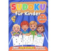 Sudoku für Kinder von 6-8 Jahren: Spielerisches Gehirntraining für Kinder! Über 300 Sudoku-Rätsel mit steigendem Schwierigkeitsgrad - 4x4, 6x6 und 9x9 ... - Große Schrift & alle Lösungen enthalten
