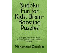 Sudoku Fun for Kids: Brain-Boosting Puzzles: Sharpen Your Mind with Challenging and Fun Sudoku Puzzles