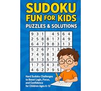 Sudoku Fun for Kids: Puzzles & Solutions: Hard Sudoku Challenges to Boost Logic, Focus, and Confidence for Children Ages 6-12