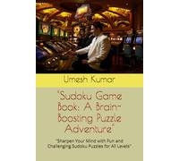 "Sudoku Game Book: A Brain-Boosting Puzzle Adventure": "Sharpen Your Mind with Fun and Challenging Sudoku Puzzles for All Levels"