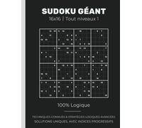 SUDOKU GÉANT 16x16｜Tout niveaux 1: 100% Logique | TECHNIQUES CONNUES & STRATÉGIES LOGIQUES AVANCÉES | SOLUTIONS UNIQUES, AVEC INDICES